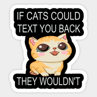 If Cats Could Text You Back - They Wouldn't Sticker